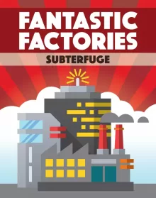 Fantastic Factories: Subterfuge